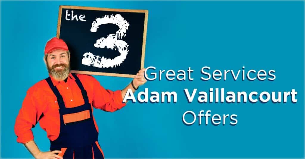 The 3 Great Services Adam Vaillancourt Offers