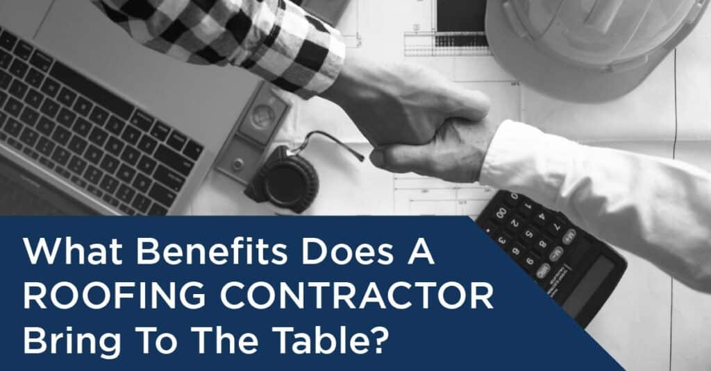 What Benefits Does A Roofing Contractor Bring To The Table?