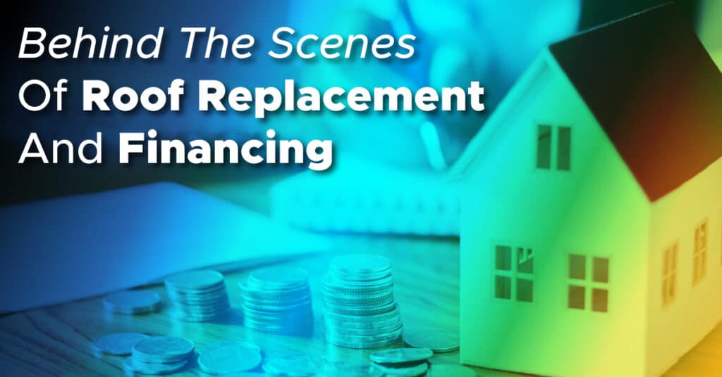 Behind The Scenes Of Roof Replacement And Financing