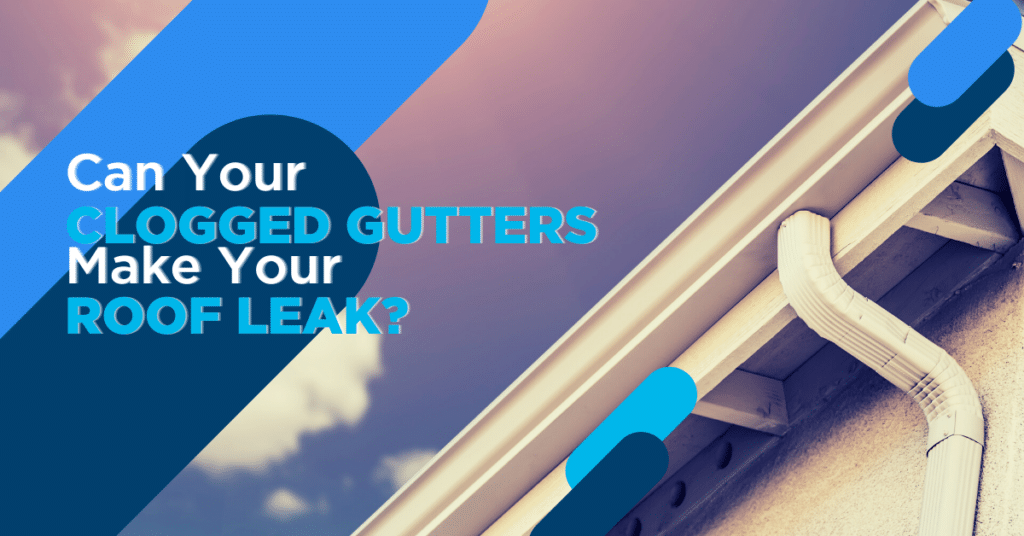 Can Your Clogged Gutters Cause Roof & Ceiling Leaks?