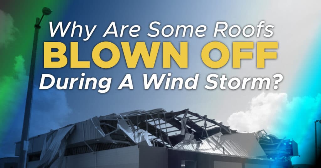 Why Are Some House Roofs Blown Off During A Wind Storm?