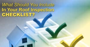 What Should You Include In Your Roof Inspection Checklist?