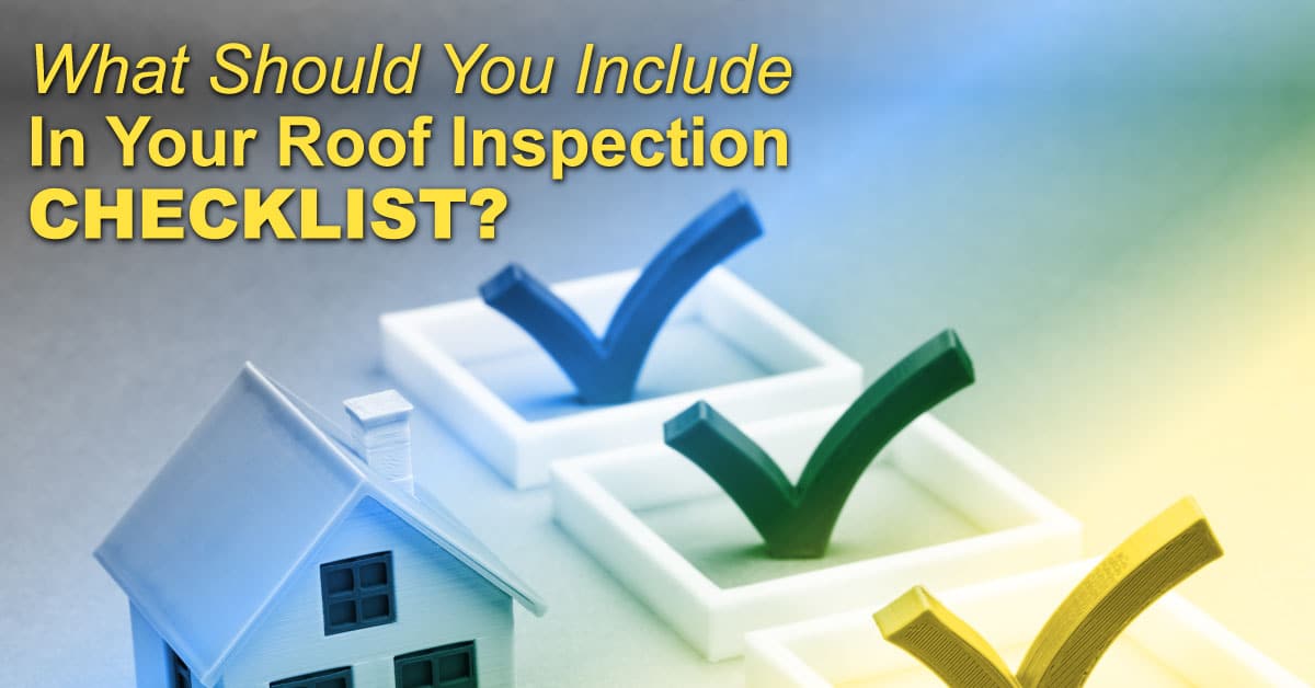 You are currently viewing What Should You Include In Your Roof Inspection Checklist?
