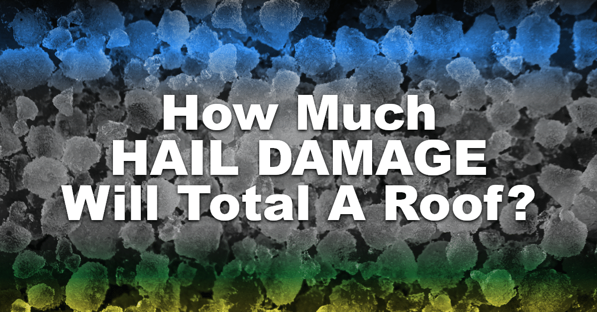 How Much Hail Damage Will Total A Roof?