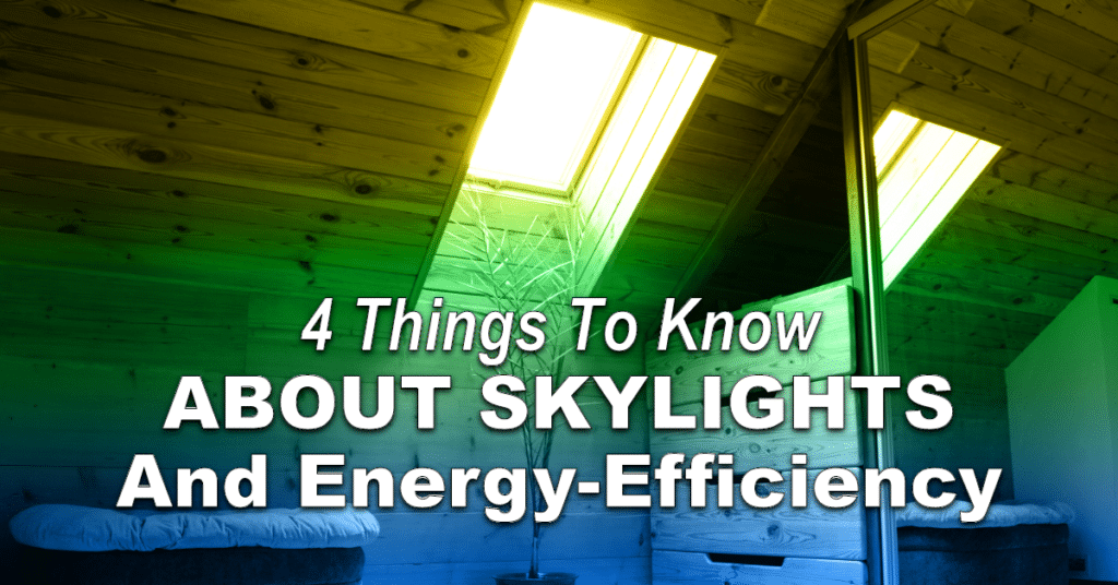 4 Things To Know About Skylights And Energy Efficiency