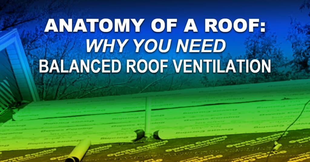 Anatomy Of A Roof: Why You Need Balanced Roof Ventilation