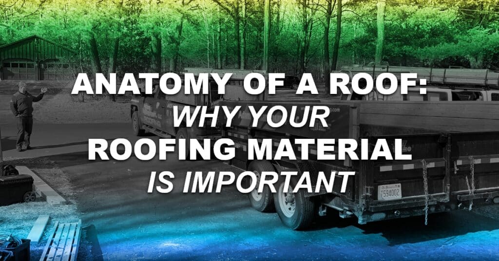 Anatomy Of A Roof: Why Your Roofing Material Is Important