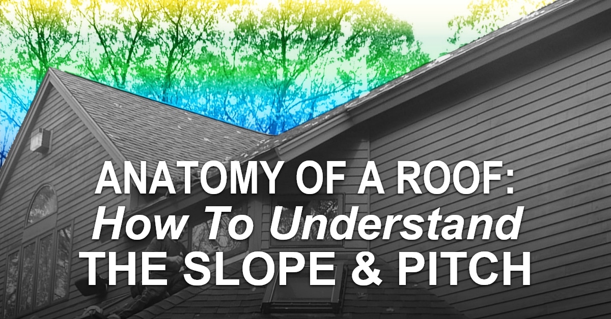 You are currently viewing Anatomy Of A Roof: How to Understand The Slope & Pitch