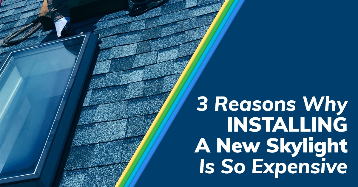 You are currently viewing 3 Reasons Why Installing A New Skylight Is So Expensive